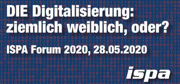 ISPA Forum 2020: Die Digitalisierung: ziemlich weiblich, oder?