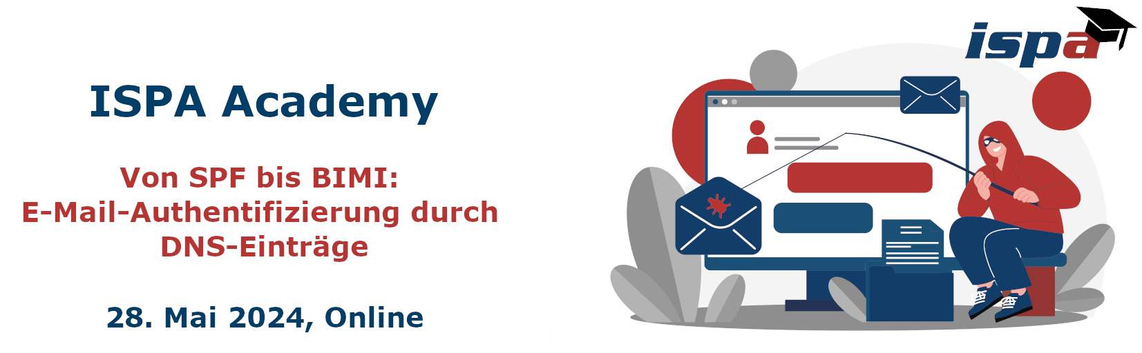 ISPA Academy: Von SPF bis BIMI: E-Mail-Authentifizierung durch DNS-Einträge am 28. Mai 2028 (online); Symbolbild: als Comic gezeichnet ein Bildschirm auf dem eine E-mail zu sehen ist, am rechten Bildschirmrand kniet eine Person mit einer Angel, die eine Maske und einen Hoodie trägt. Sie hält eine Angel und fischt it einem Virus nach der E-mail.